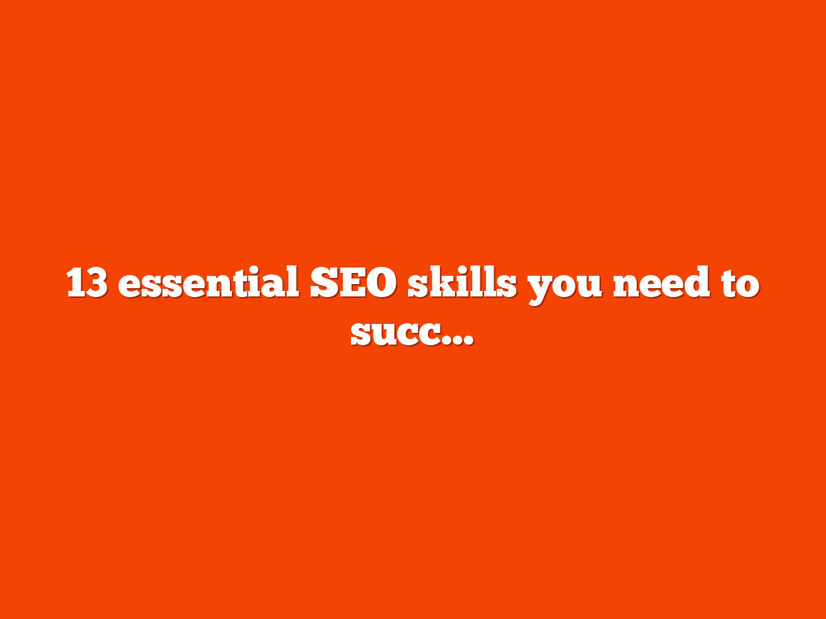 13 essential SEO skills you need to succeed