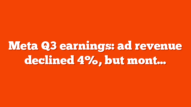 Meta Q3 earnings: ad revenue declined 4%, but monthly users showing promise