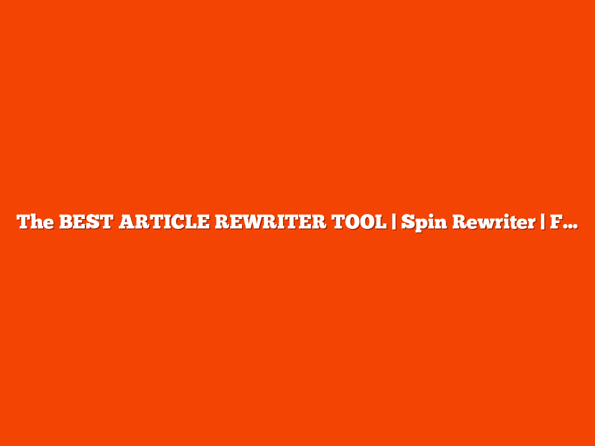 The BEST ARTICLE REWRITER TOOL | Spin Rewriter | FREE SEO TOOLS