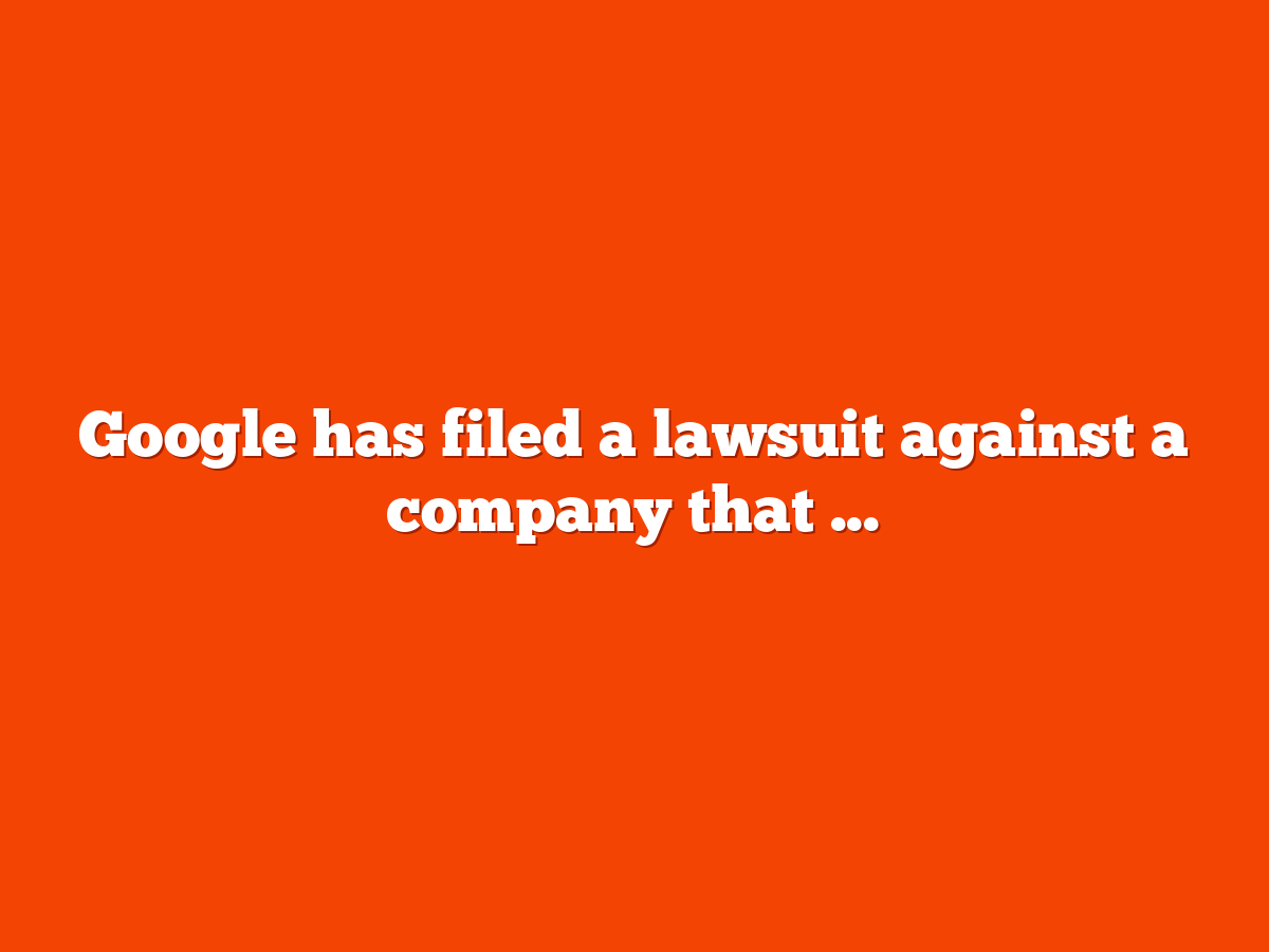 Google files lawsuit against company falsely promising Page 1 rankings