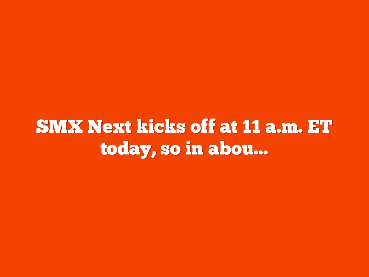 SMX Next Day 1 kicks off today with Google VP of Search HJ Kim