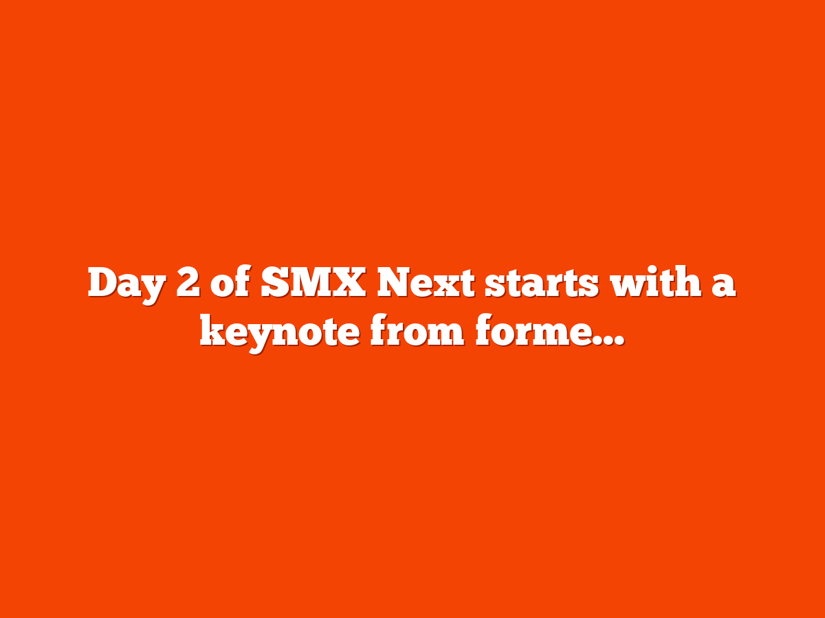 SMX Next day 2 kicks off in 1 hour with Google’s Ginny Marvin