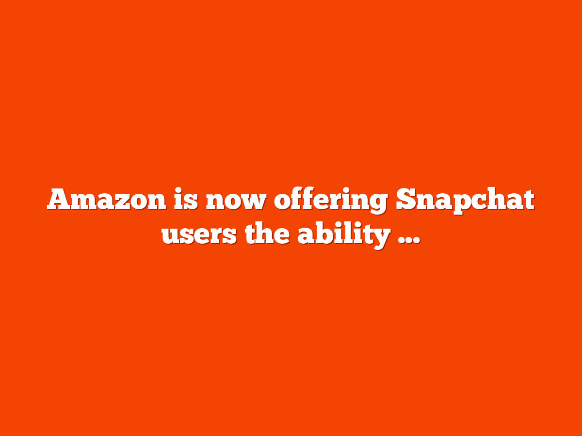 Snap partners with Amazon for new AR shopping experience