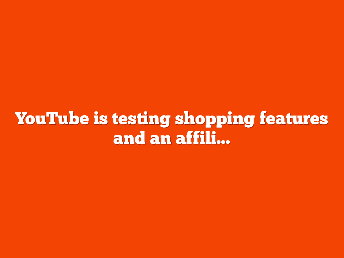 YouTube is testing shopping and affiliate features in Shorts