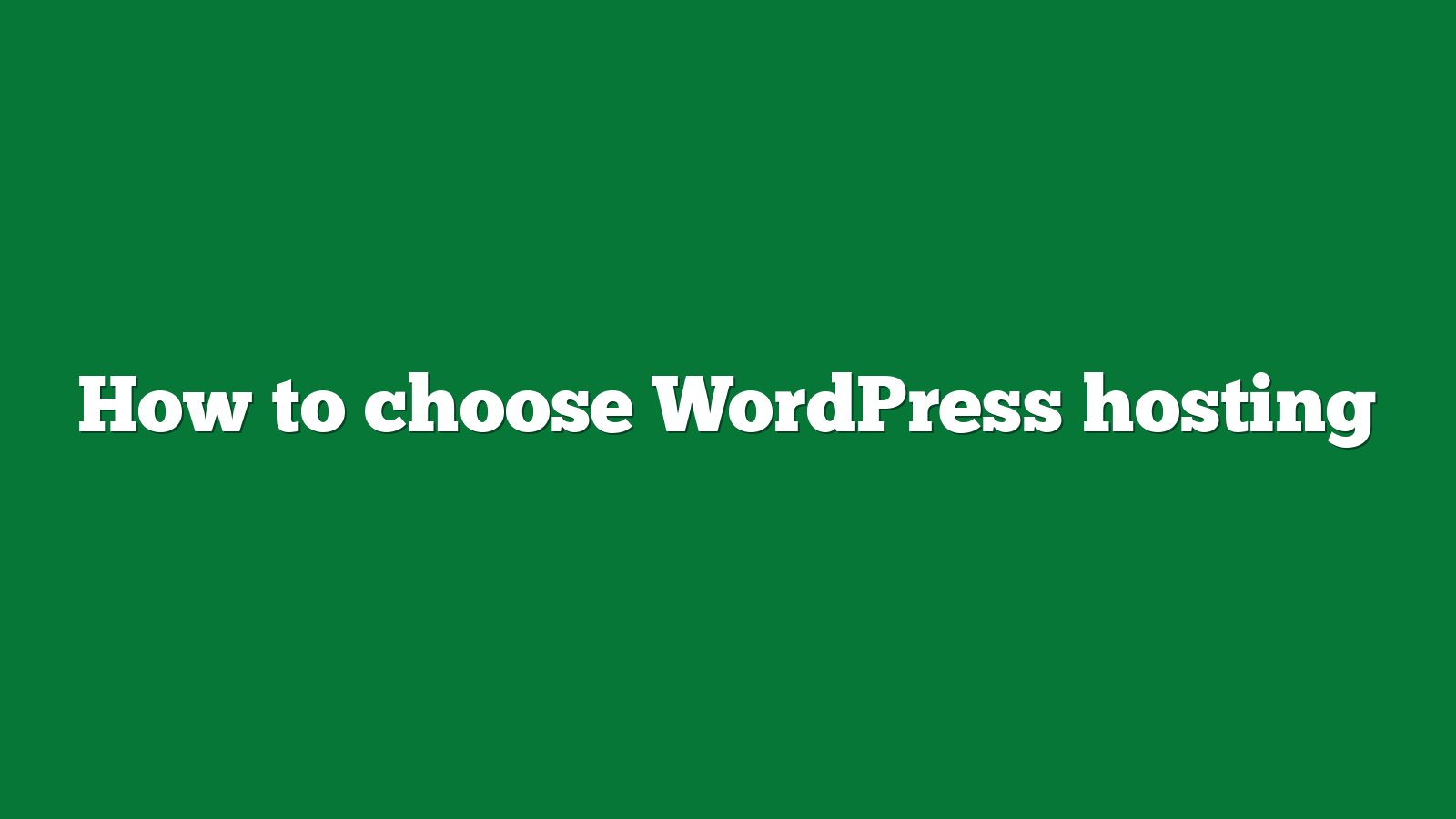 How to choose WordPress hosting
