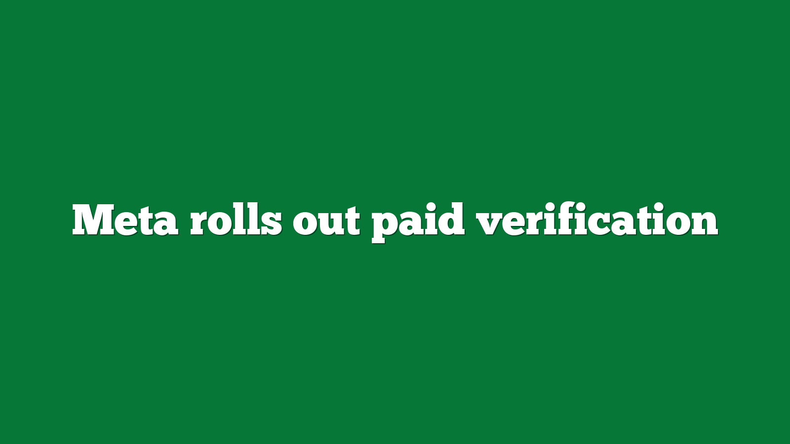 Meta rolls out paid verification
