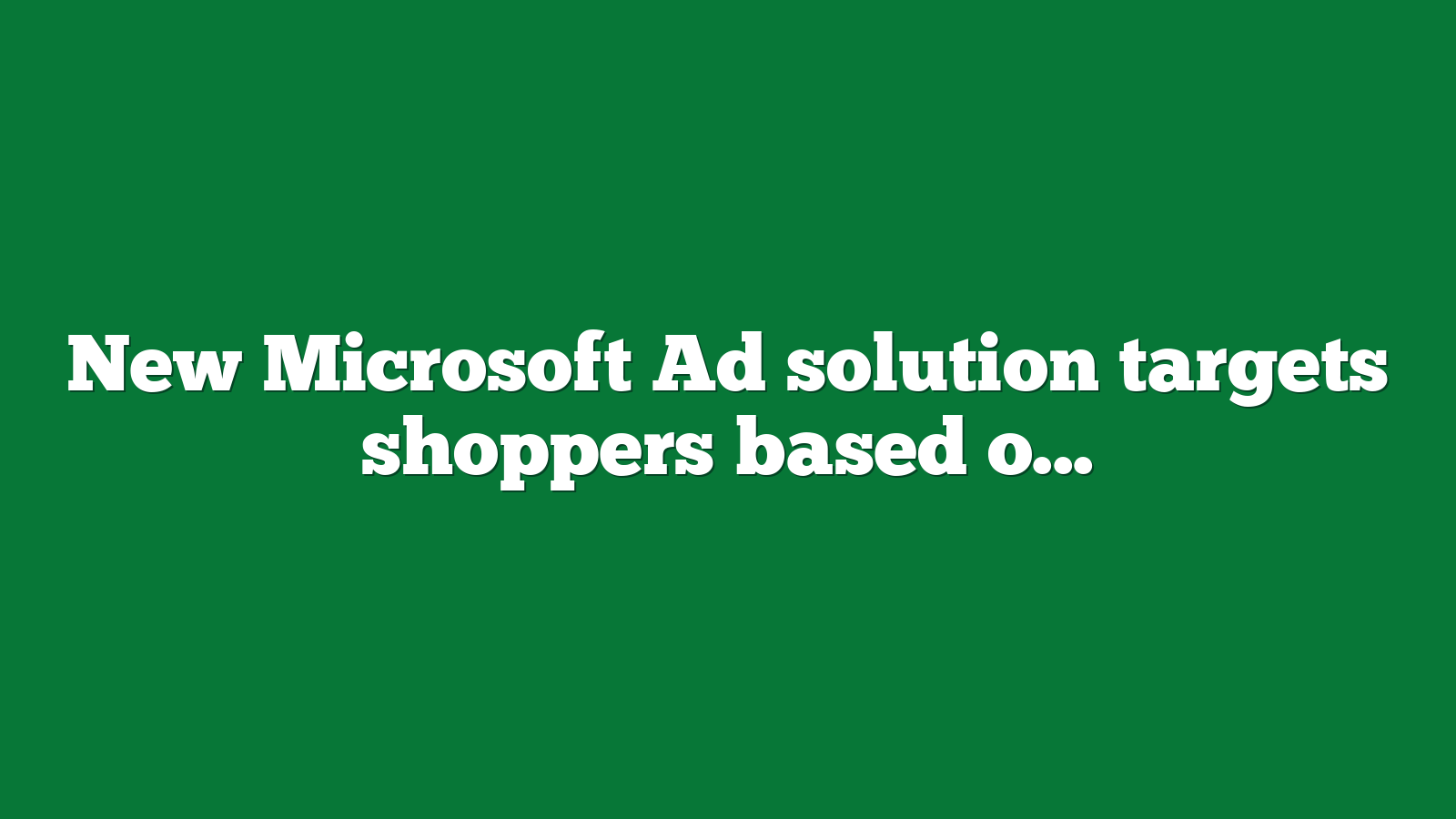 New Microsoft Ad solution targets shoppers based on categories, uses keywords as “boosters”