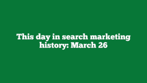 This day in search marketing history March 26