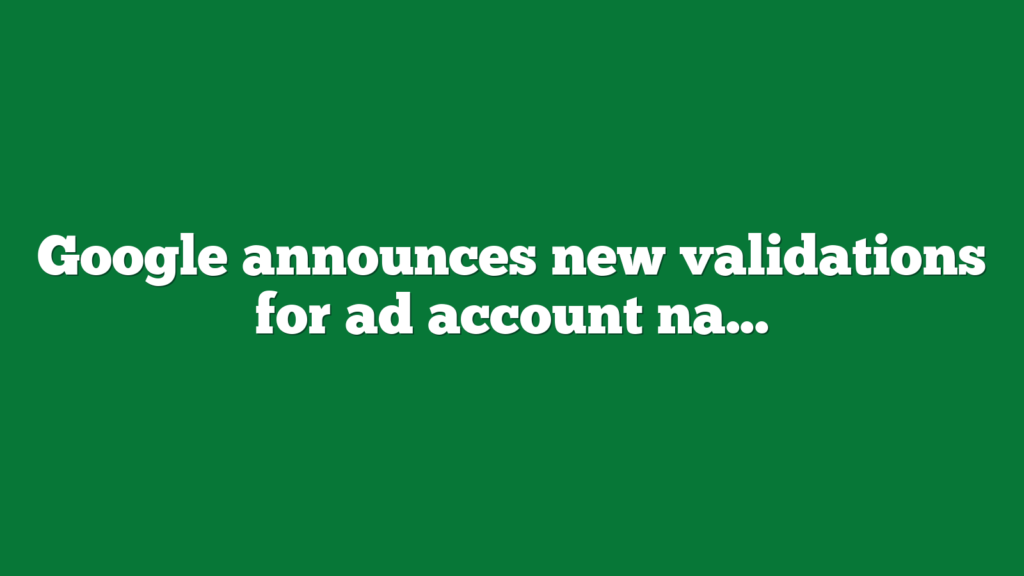 google-announces-new-validations-for-ad-account-names-yo-seo-tools