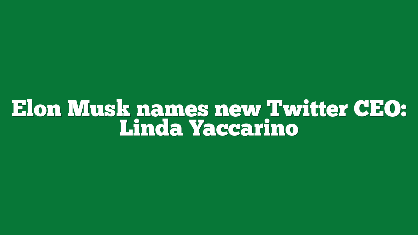 Elon Musk names new Twitter CEO: Linda Yaccarino