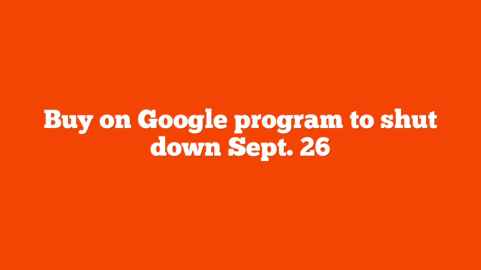 Buy on Google program to shut down Sept. 26