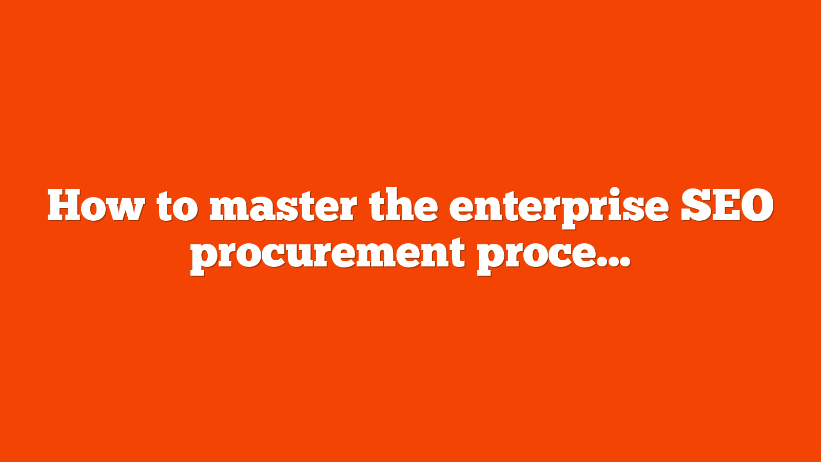 How to master the enterprise SEO procurement process