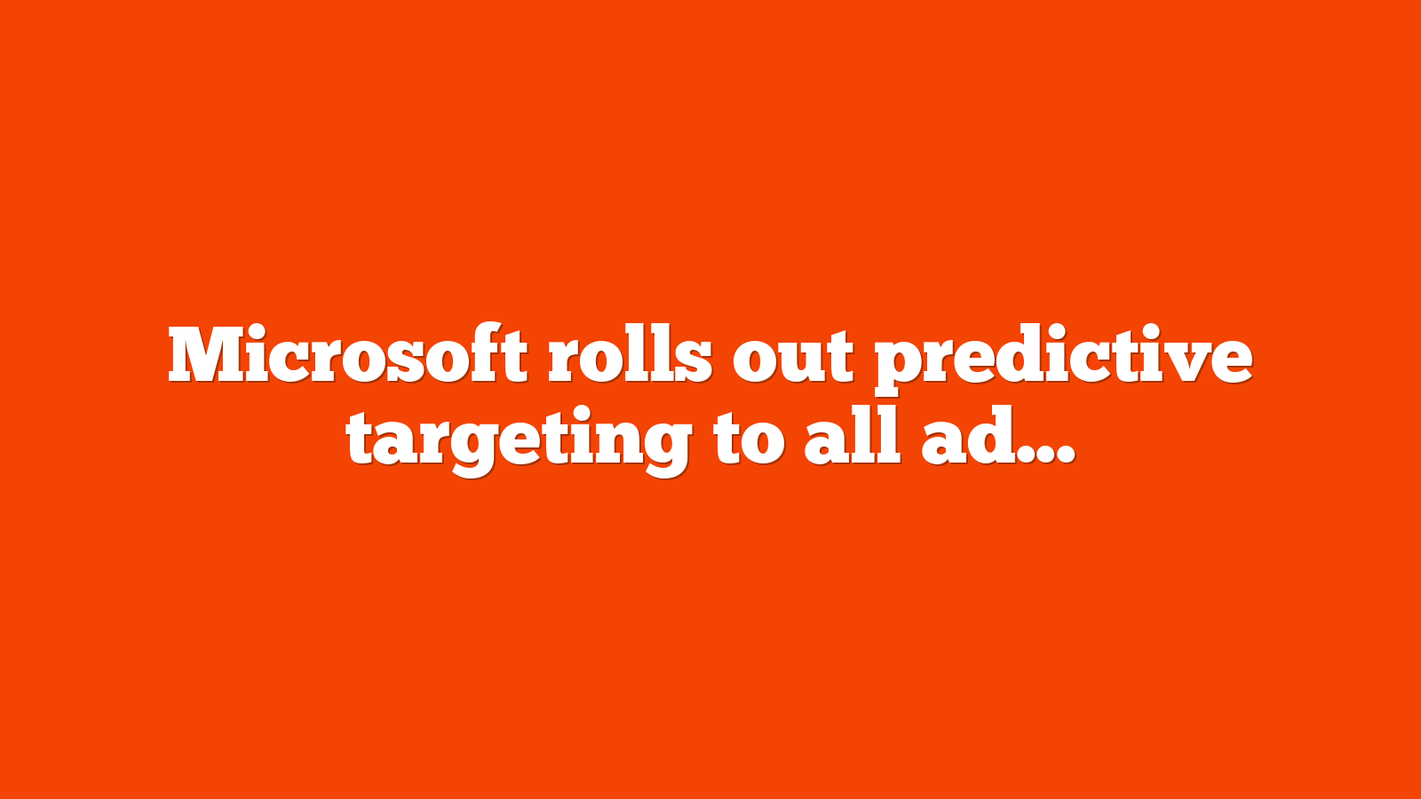 Microsoft rolls out predictive targeting to all advertisers