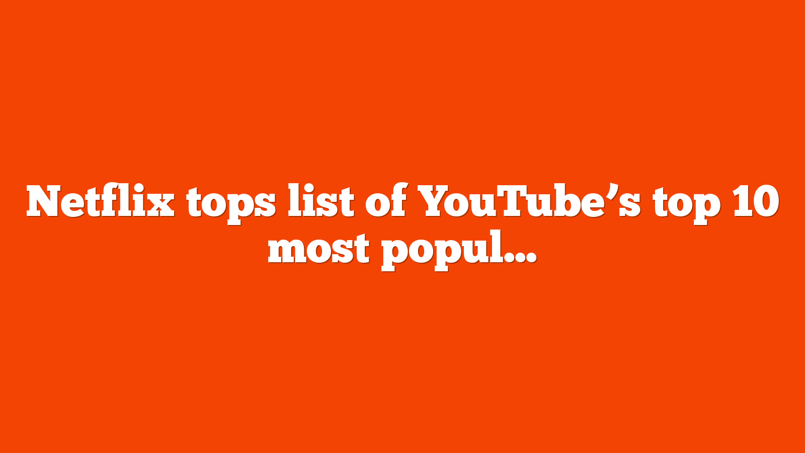 Netflix tops list of YouTubes top 10 most popular video ads