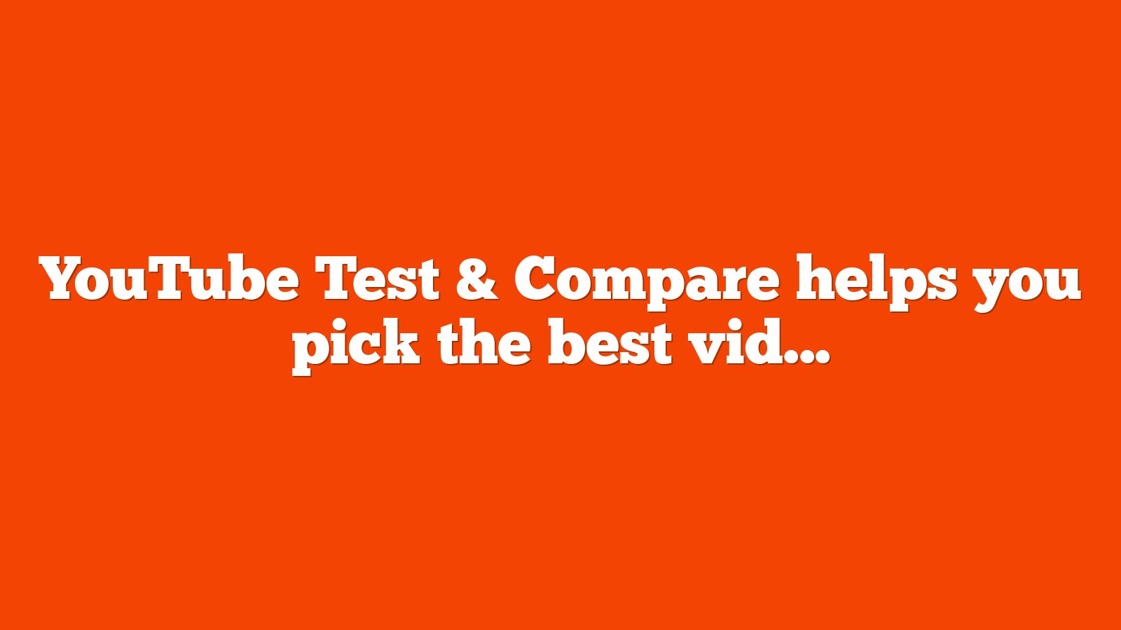 YouTube Test Compare helps you pick the best video thumbnail