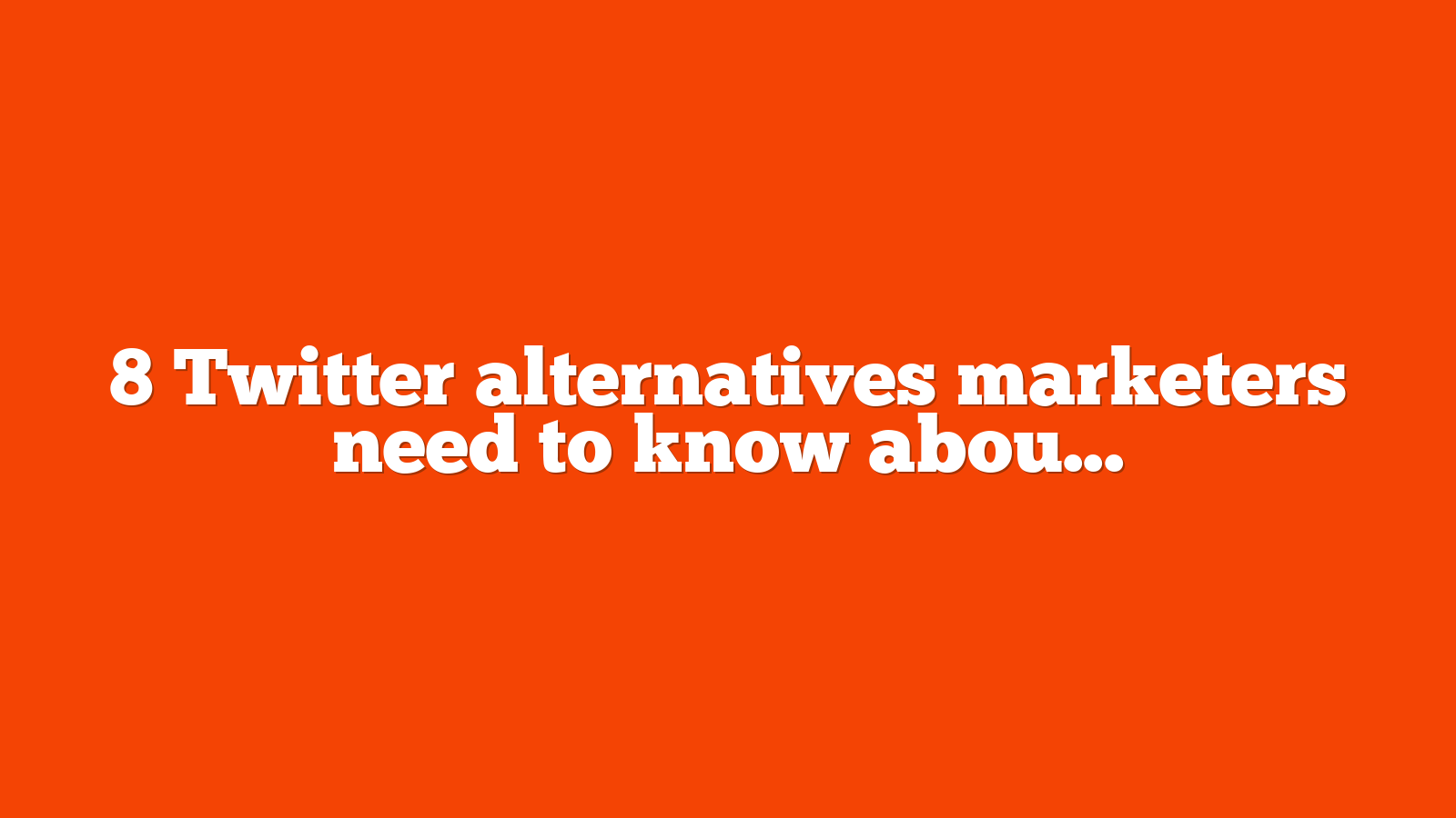 8 Twitter alternatives marketers need to know about