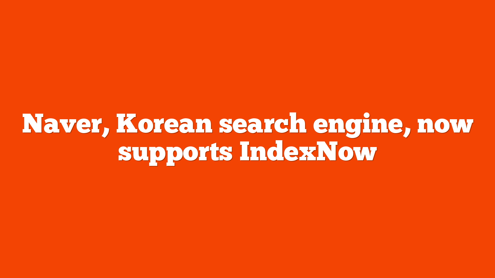 Naver, Korean search engine, now supports IndexNow