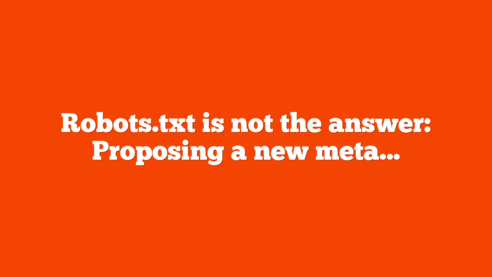 Robots.txt is not the answer: Proposing a new meta tag for LLM/AI