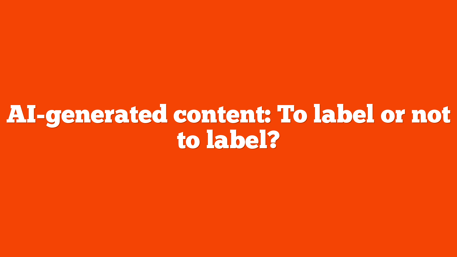 AI-generated content: To label or not to label?