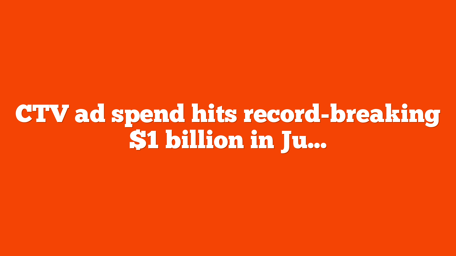 CTV ad spend hits record breaking $1 billion in June