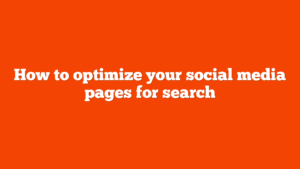 How to optimize your social media pages for search