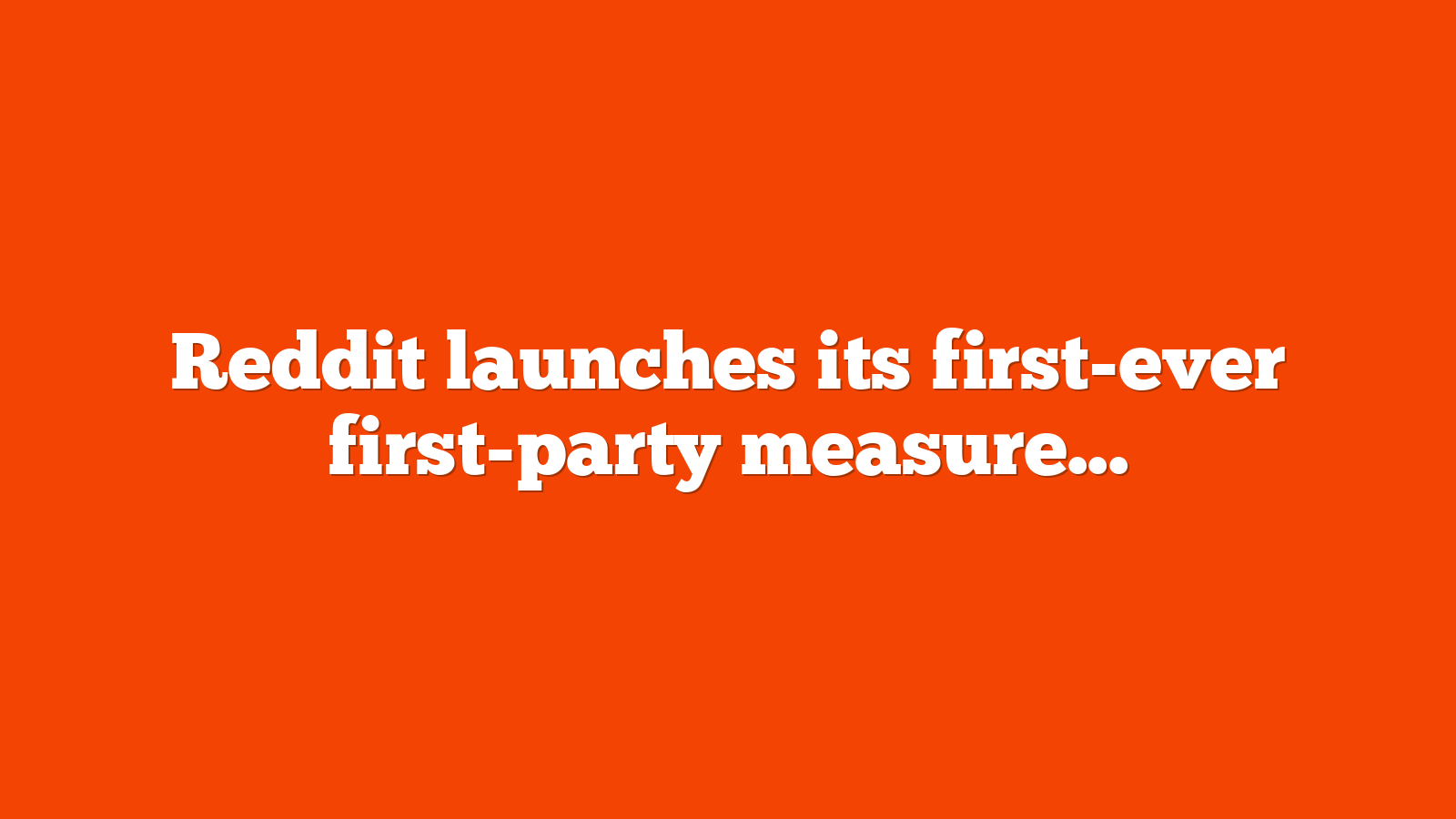 Reddit launches its first ever first party measurement tools