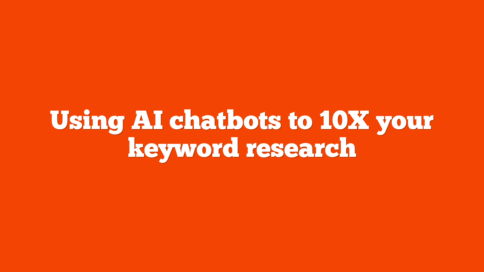 Using AI chatbots to 10X your keyword research