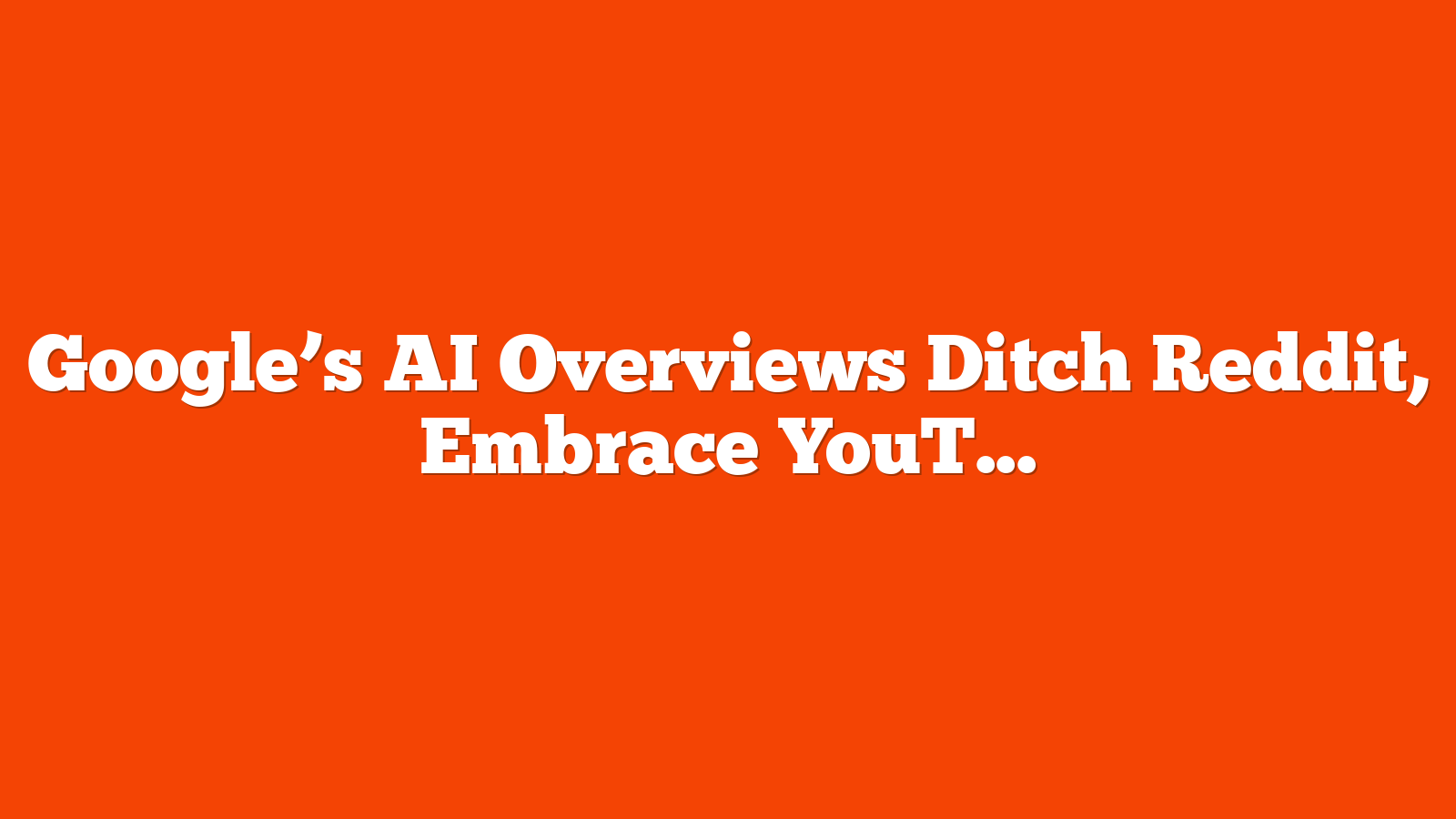 Google’s AI Overviews Ditch Reddit, Embrace YouTube [Study] via @sejournal, @MattGSouthern