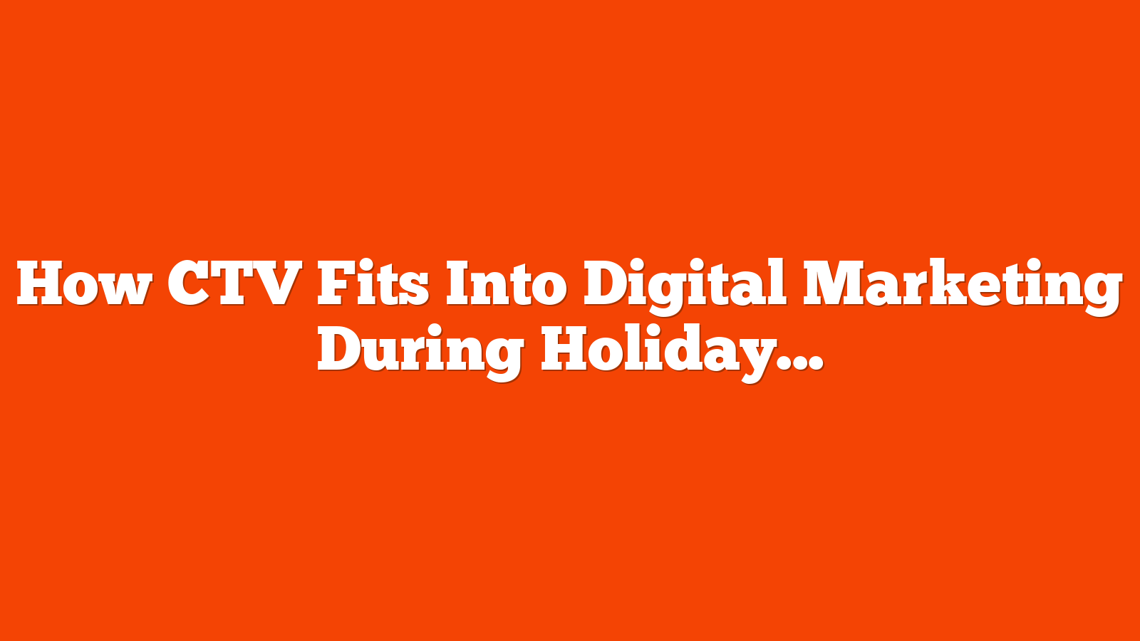 How CTV Fits Into Digital Marketing During Holiday Season [Interview With Matt Voda] via @sejournal, @gregjarboe