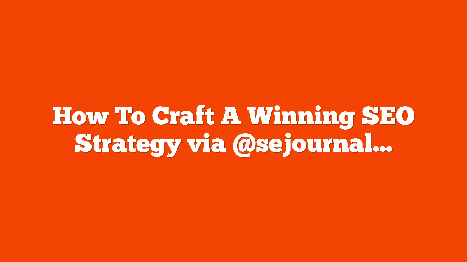 How To Craft A Winning SEO Strategy via @sejournal, @Kevin_Indig