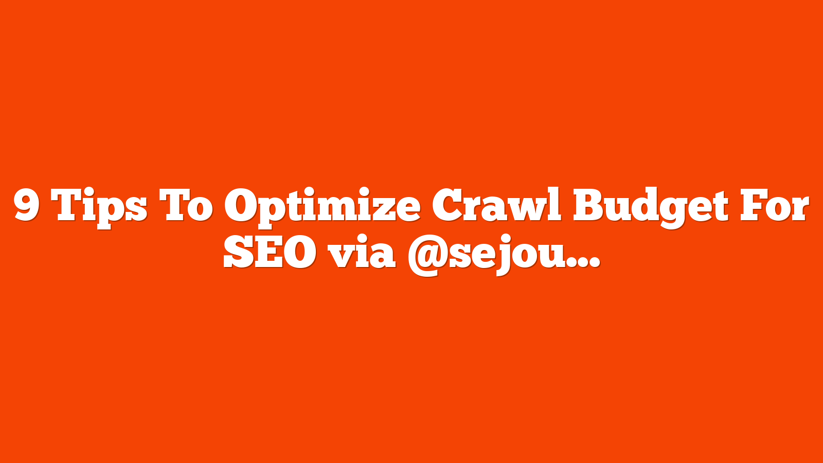 9 Tips To Optimize Crawl Budget For SEO via @sejournal, @ab80