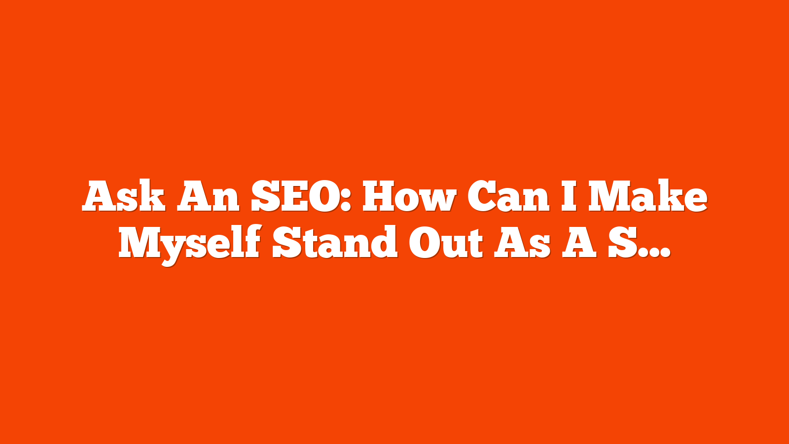 Ask An SEO: How Can I Make Myself Stand Out As A Strong Candidate For My First Full-time Marketing Role? via @sejournal, @HelenPollitt1