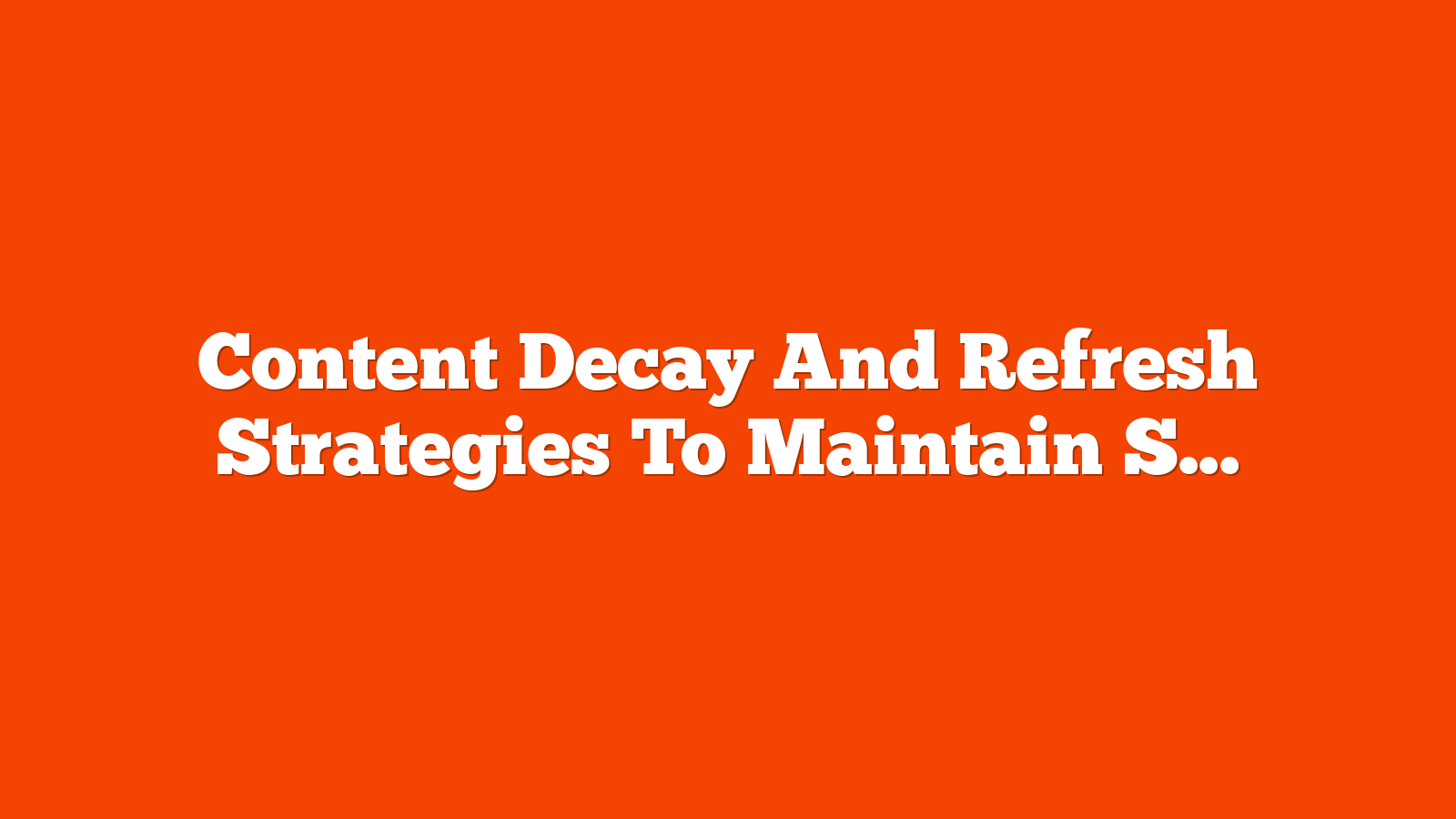 Content Decay And Refresh Strategies To Maintain Site Relevancy via @sejournal, @ronlieback