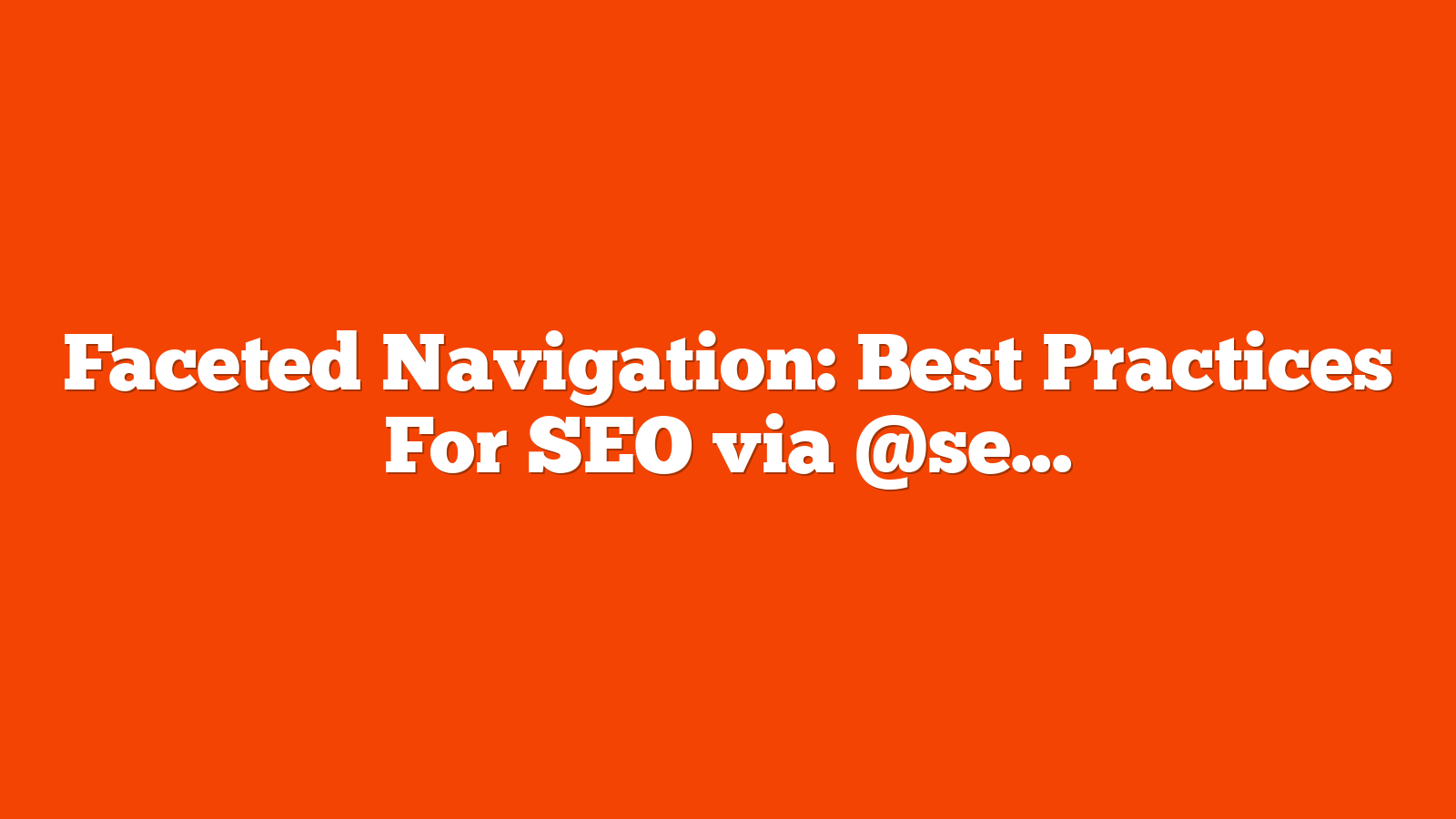 Faceted Navigation: Best Practices For SEO via @sejournal, @natalieannhoben