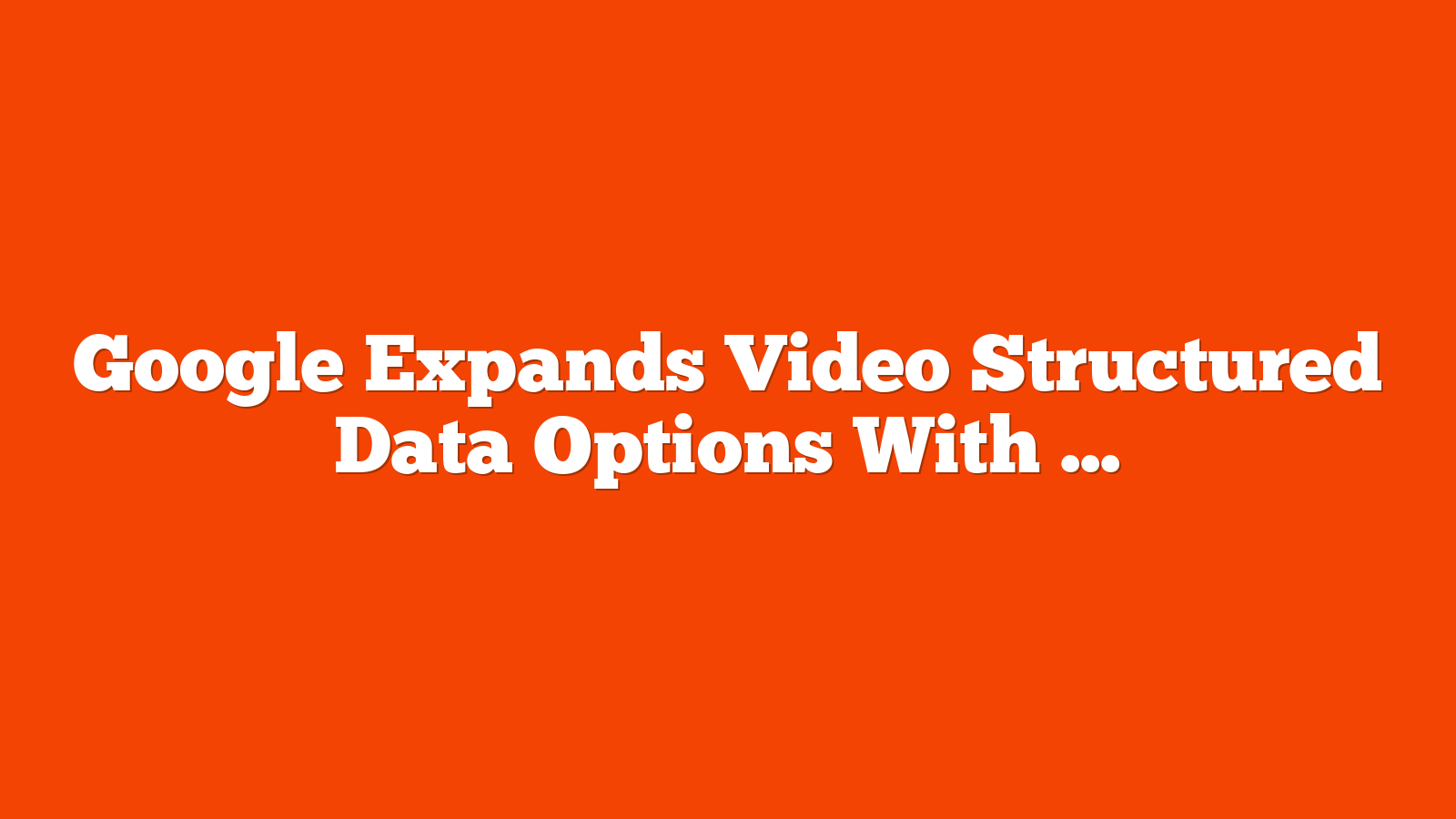 Google Expands Video Structured Data Options With New Property via @sejournal, @MattGSouthern