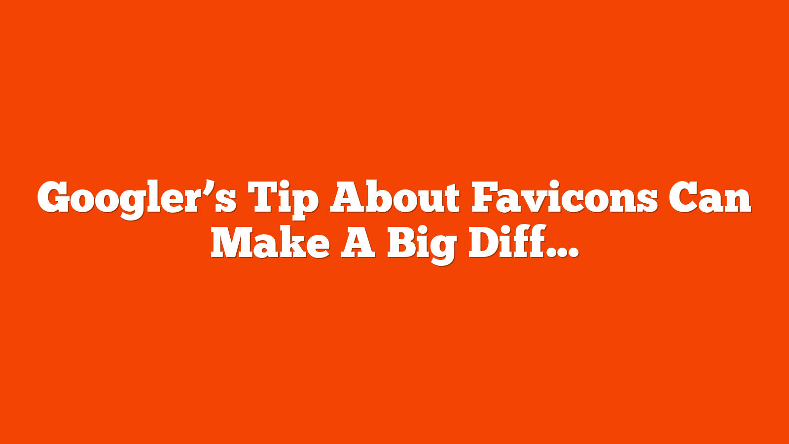 Googler’s Tip About Favicons Can Make A Big Difference via @sejournal, @martinibuster