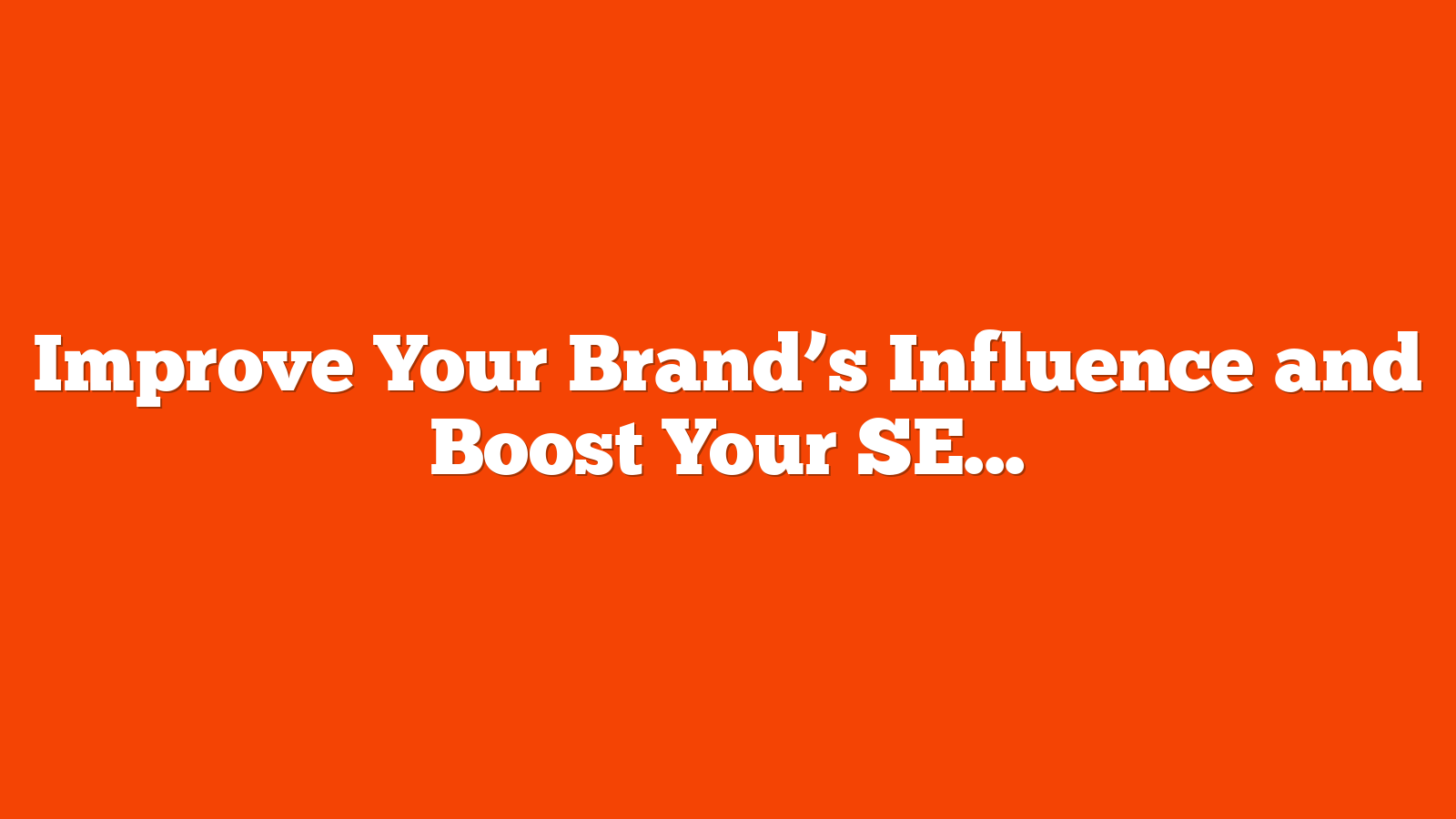 Improve Your Brand’s Influence and Boost Your SEO With These Tips via @sejournal, @lorenbaker