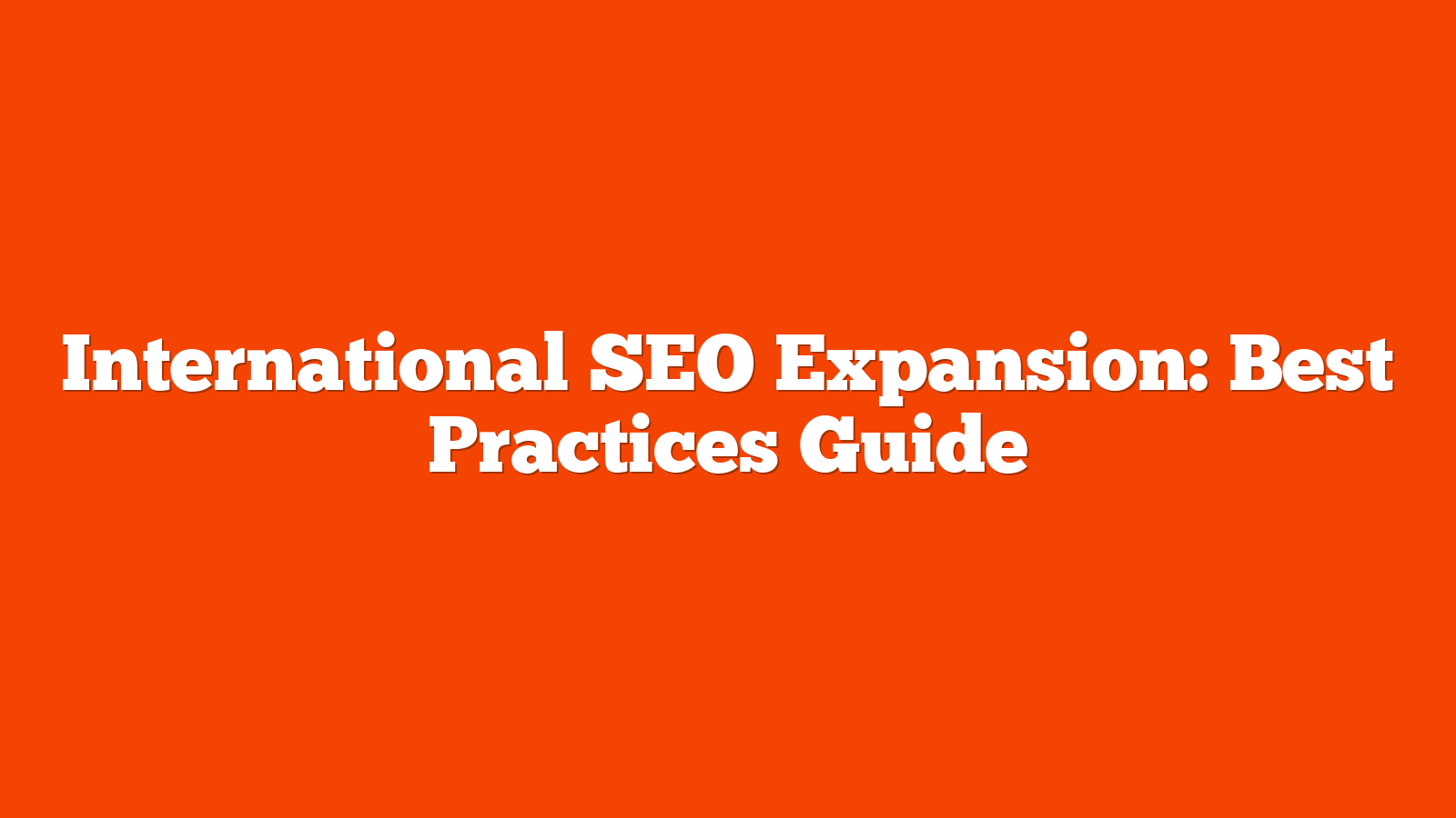 International SEO Expansion: Best Practices Guide