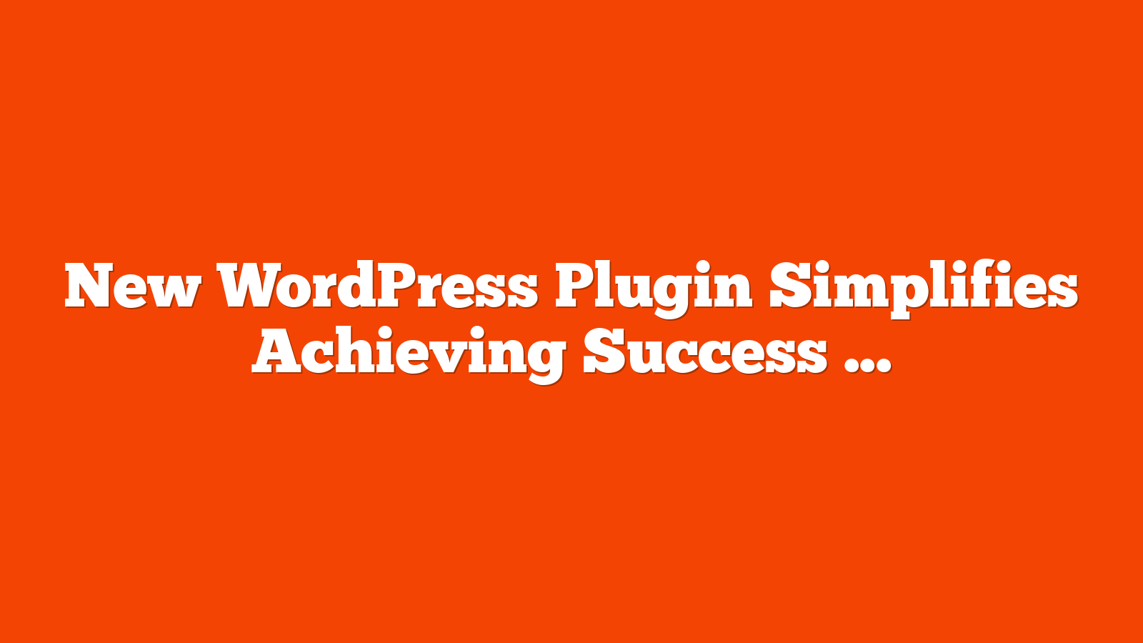 New WordPress Plugin Simplifies Achieving Success via @sejournal, @martinibuster