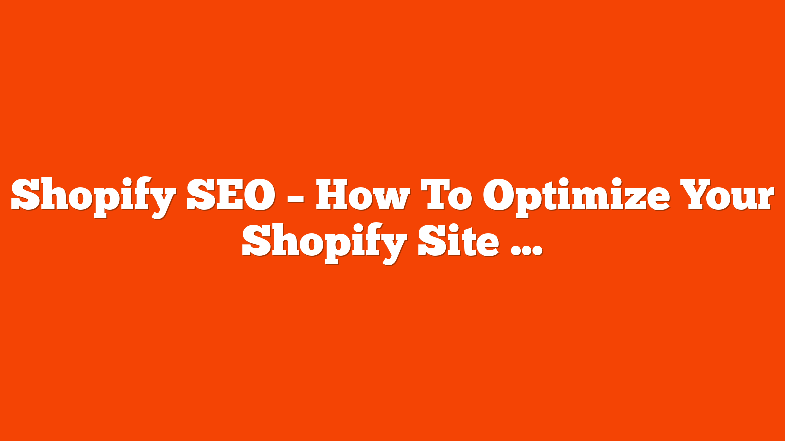 Shopify SEO – How To Optimize Your Shopify Site For Google via @sejournal, @lorenbaker