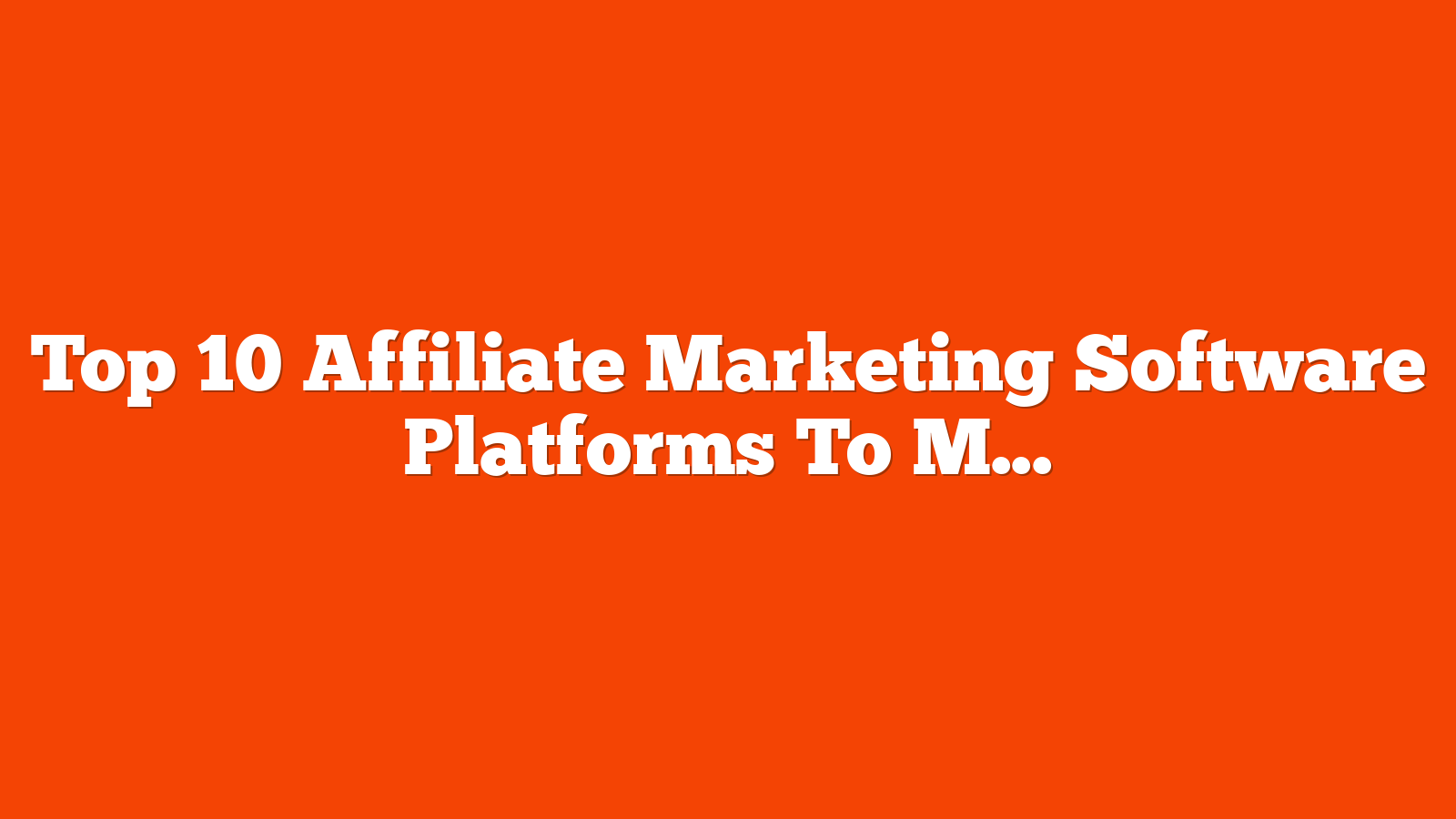 Top 10 Affiliate Marketing Software Platforms To Maximize Sales In 2024 via @sejournal, @lorenbaker