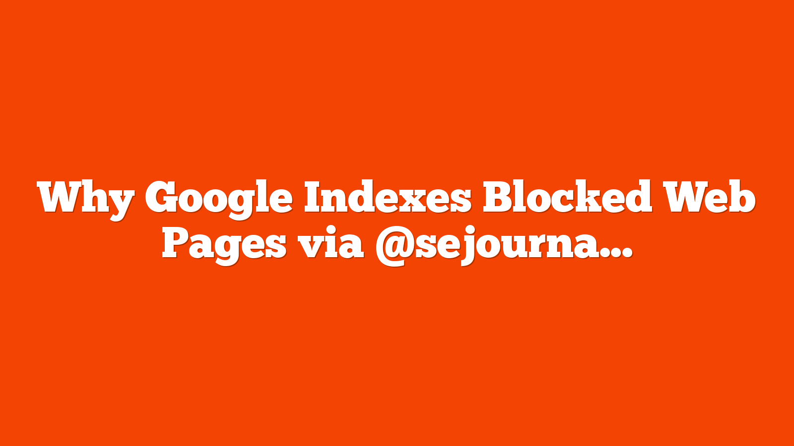 Why Google Indexes Blocked Web Pages via @sejournal, @martinibuster