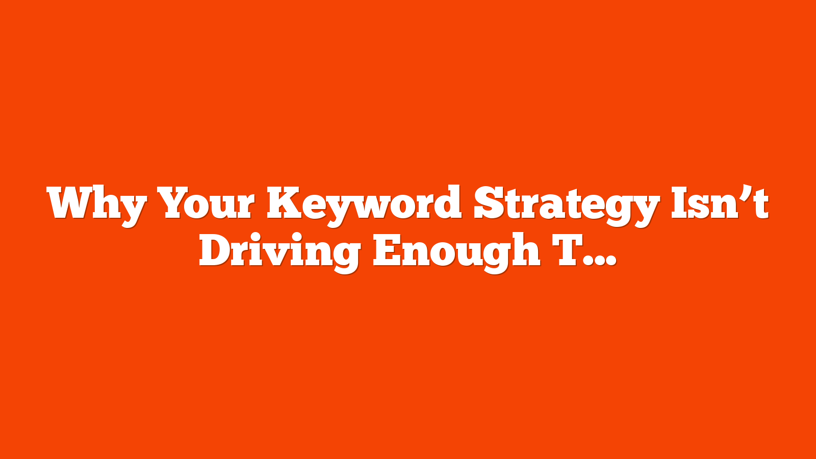 Why Your Keyword Strategy Isn’t Driving Enough Traffic (And How to Fix It) via @sejournal, @Moz