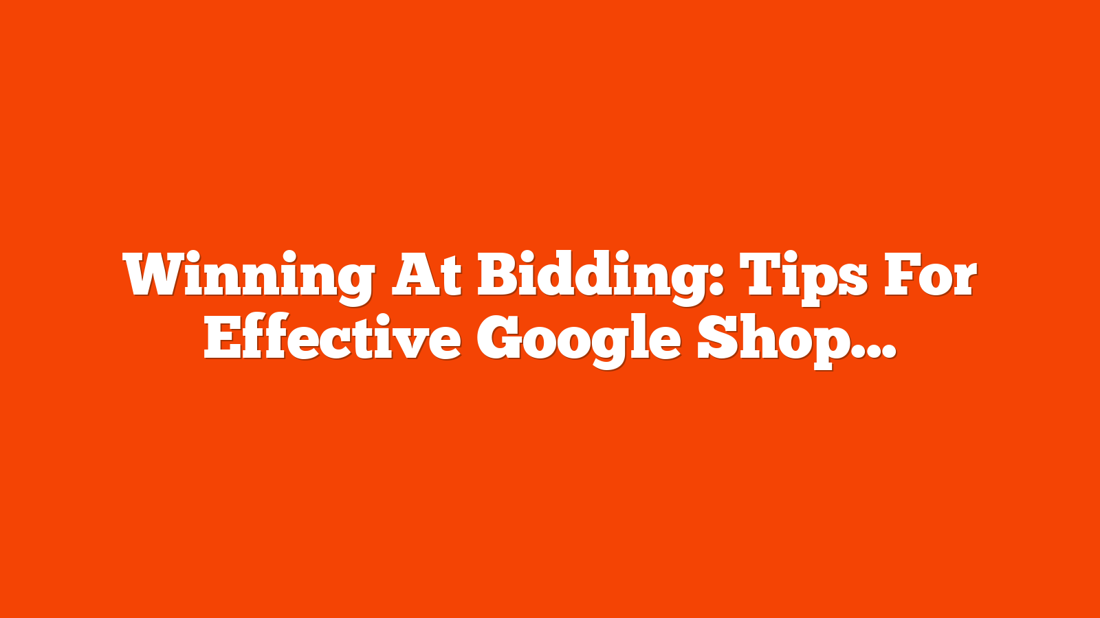 Winning At Bidding: Tips For Effective Google Shopping Bid Management via @sejournal, @brookeosmundson