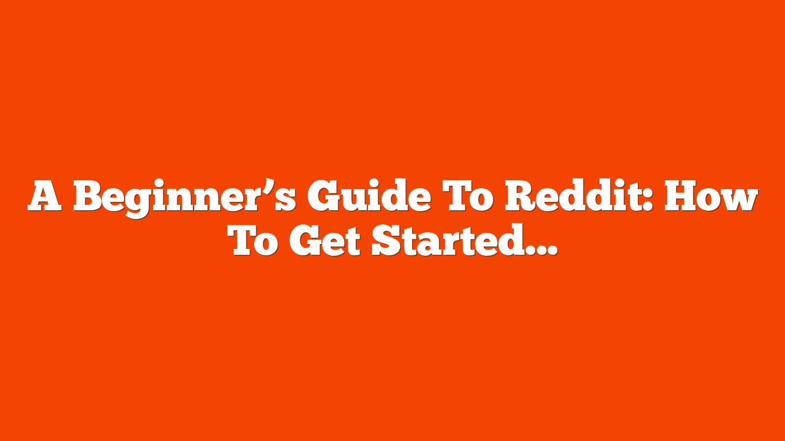 A Beginner’s Guide To Reddit: How To Get Started via @sejournal, @brentcsutoras