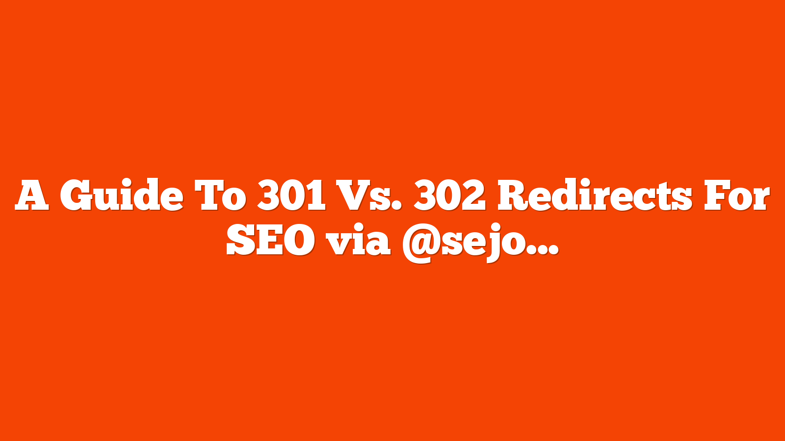 A Guide To 301 Vs. 302 Redirects For SEO via @sejournal, @AdamHeitzman