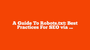 A Guide To Robots.txt: Best Practices For SEO via @sejournal, @vahandev