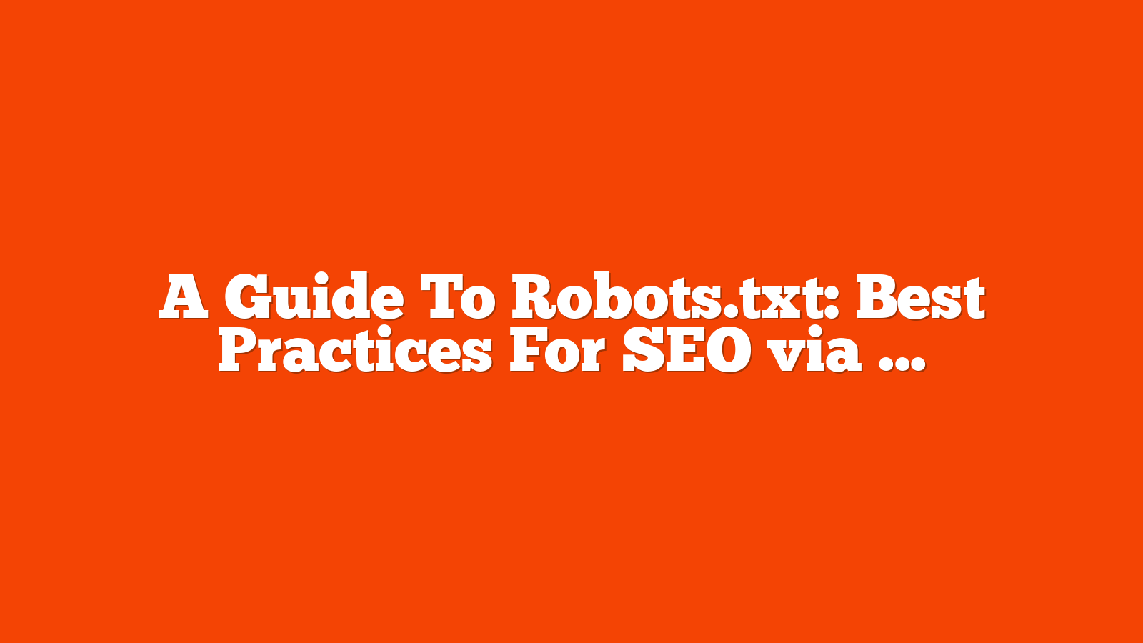 A Guide To Robots.txt: Best Practices For SEO via @sejournal, @vahandev