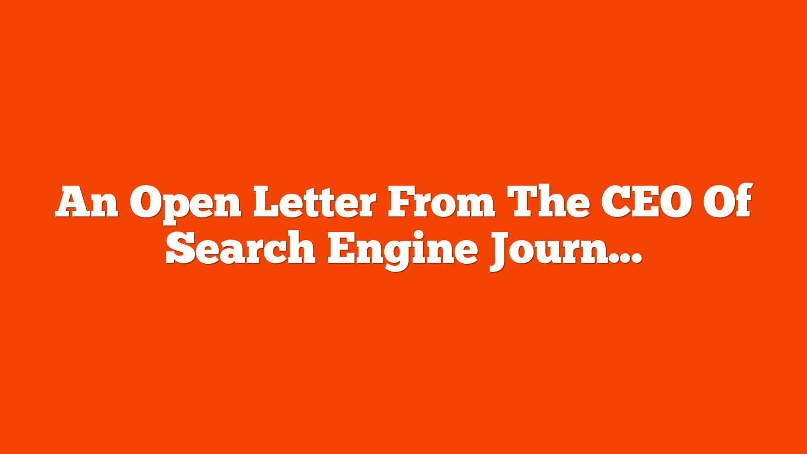 An Open Letter From The CEO Of Search Engine Journal via @sejournal, @itsduhnise