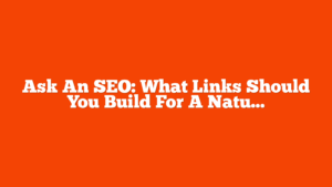 Ask An SEO: What Links Should You Build For A Natural Backlink Profile? via @sejournal, @rollerblader